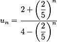 u_n = \dfrac {2 + \left( \dfrac 2 5 \right)^n} {4 - \left( \dfrac 2 5 \right)^n}